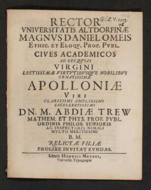Rector Universitatis Altdorfinae Magnus Daniel Omeis ... Ad Exequias Virgini ... Apolloniae ... Viri ... Dn. M. Abdiae Trew ... Relictae Filiae Prolixe Invitat Eundas