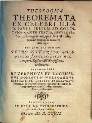Theologica theoremata ex celebri illa D. Pauli, prioris ad Corinthios capite tertio, sententis, secundum gratiam, quae data est mihi ... desumpta