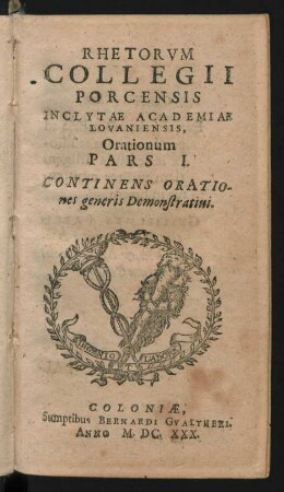 Rhetorum Collegii Porcensis Inclytae Academiae Lovaniensis Orationum Pars I. Continens Orationes generis Demonstrativi