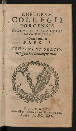 Rhetorum Collegii Porcensis Inclytae Academiae Lovaniensis Orationum Pars I. Continens Orationes generis Demonstrativi