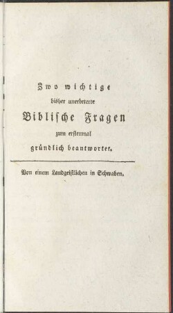 Zwo wichtige bisher unerörterte Biblische Fragen zum erstenmal gründlich beantwortet