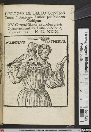 DIALOGVS DE BELLO CONTRA || Turcas,in Antilogias Lutheri,per Ioannem || Cochlęum.|| XV.Contradictiones,ex duobus primis || Quaternionibus Libri Lutherici de bello,|| contra Turcas.M.D.XXIX.||