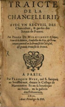 Traicté de la chancellerie avec un Recueil des chanceliers ... de France