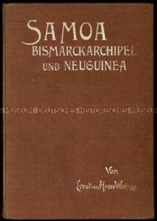 Bericht über eine Reise zu den deutschen Kolonien in Samoa, den Bismarck-Archipel und Neuguinea