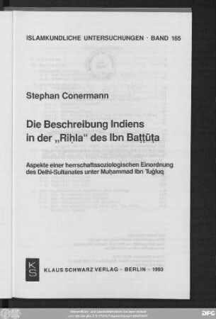 Die Beschreibung Indiens in der "Riḥla" des Ibn-Baṭṭūṭa : Aspekte einer herrschaftssoziologischen Einordnung des Delhi-Sultanates unter Muḥammad Ibn-Tuġluq