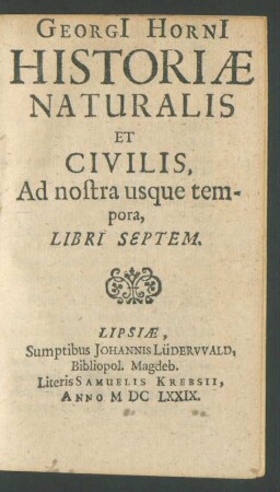 Georgi[i] Horni[i] Historiae Naturalis Et Civilis, Ad nostra usque tempora, Libri Septem