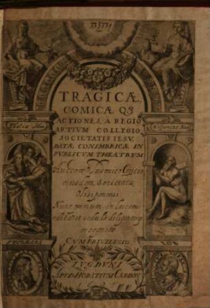 Tragicae, comicaeque actiones : a regio artium collegio Societatis Jesu ; Datae Conimbricae in publ. theatrum