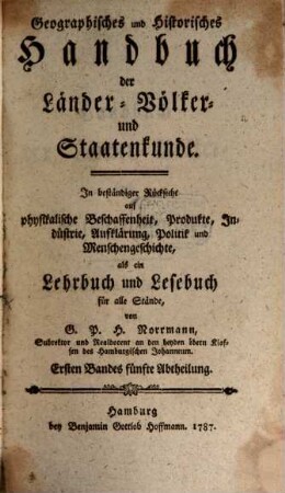 Geographisches und historisches Handbuch der Länder-, Völker- und Staatenkunde : mit beständiger Rücksicht auf physikalische Beschaffenheit, Produkte, Industrie, Handlung etc. etc.. 1,5