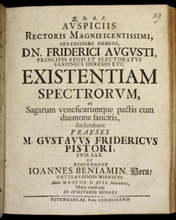 Auspiciis Rectoris Magnificentissimi, Serenissimi Domini, Dn. Friderici Augusti ... Existentiam Spectrorum, ex Sagarum veneficarumque pactis cum daemone sancitis : ... Anno MDCCIII. D. XVII. Novembris ...