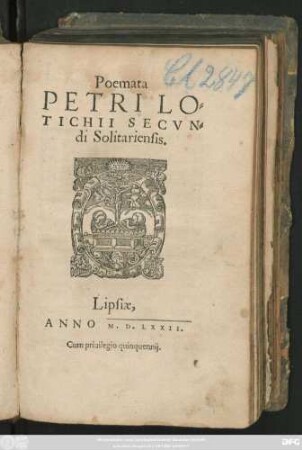 Poemata || PETRI LO=||TICHII SECVN=||di Solitariensis.|| [Hrsg.v.(IOACHIMVS || Camerarius ... ||)]