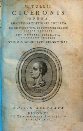 M. Tullii Ciceronis Opera : Ad Optimas Editiones Collata Studiis Societatis Bipontinae, [1]