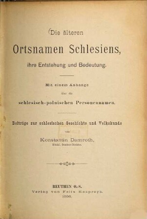 Die älteren Ortsnamen Schlesiens, ihre Entstehg u. Bedeutg