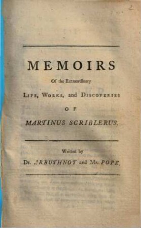 Memoirs of the extraordinary life, works and discoveries of Martinus Scriblerus
