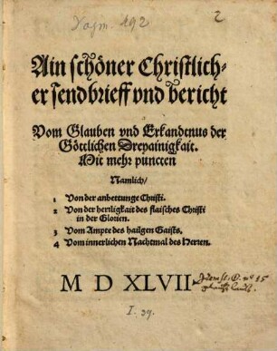 Ain schöner Christlicher sendbrieff und bericht Vom Glauben und Erkandtnus der Göttlichen Dreyainigkait : Mit mehr puncten Namlich, 1. Von der anbettunge Christi. 2. Von der herrligkait des flaisches Christi in der Glorien ...