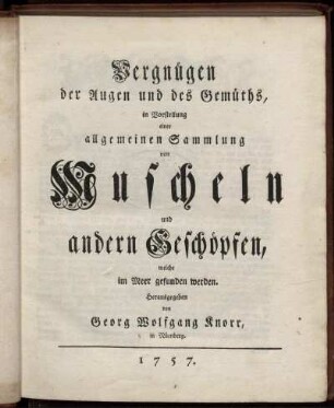 Th. 1: Vergnügen der Augen und des Gemüths, in Vorstellung einer allgemeinen Sammlung von Muscheln und andern Geschöpfen welche im Meer gefunden werden. Th. 1