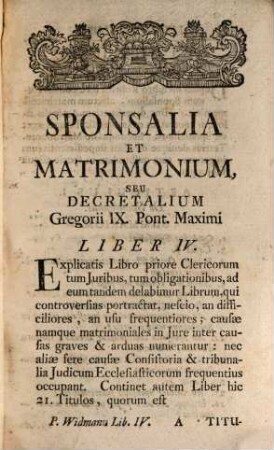 Jus Canonicum Theorico-Practicum Utrique Foro, Canonico Et Civili, Accomodatum ..., [4]. Sponsalia Et Matrimonium, Seu Decretalium Gregorii IX. Pont. Max. Liber IV.