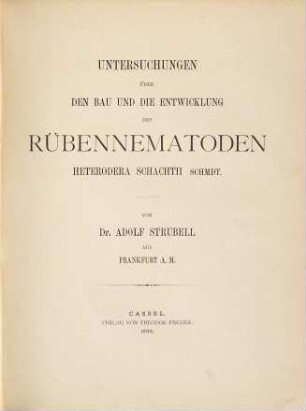 Untersuchungen über den Bau und die Entwicklung des Rübennematoden Heterodera Schachtii Schmdt.