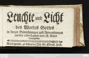 Leuchte und Licht des Wortes Gottes : in kurzen Betrachtungen und Anwendungen aus den ersten Capiteln des I B. Moses dargegeben