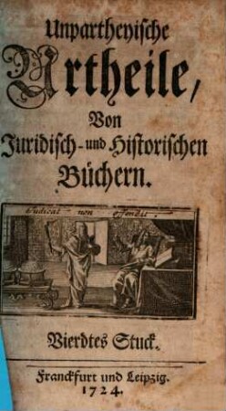 Unpartheyische Urtheile von juridisch- und historischen Büchern. 4. 1724