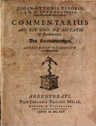 JohanOttonis Taboris, I.U.D. Et In Academia Argentoratensi Antecessoris Commentarius Ad Tit. Cod. De Metatis & Epidemeticis. Von Einquartierungen : Ad Usum Horum Temporum accommodatus