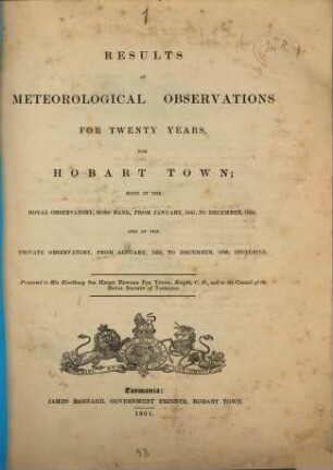 Results of Meteorological Observations for 20 years, for Hobart Town; made at the Royal Observatory, Ross Bank, from January, 1841, to December, 1854, and at the Private Observatory, from January, 1855, to December, 1860, inclusive : By Francis Abbott. 1