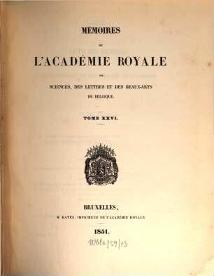 Mémoires de l'Académie Royale des Sciences, des Lettres et des Beaux-Arts de Belgique. 26. 1850