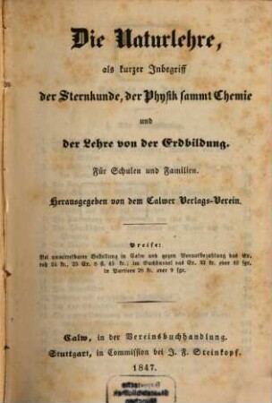 Die Naturlehre, : als kurzer Inbegriff der Sternkunde, der Physik sammt Chemie und der Lehre von der Erdbildung für Schulen und Familien