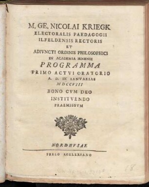 M. Ge. Nicolai Kriegk Electoralis Paedagogii Ilfeldensis Rectoris Et Adivncti Ordinis Philosophici In Academia Ienensi Programma Primo Actvi Oratorio A.D. IX Ianvarias MDCCVIII Bono Cvm Deo Institvendo Praemissvm