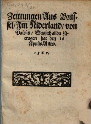 Zeittungen Aus Brüssel, Im Niderland, von Valesin, Was sich allda zütragen hat den 16 Aprilis. Anno. 1567.