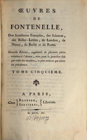 Oeuvres De Fontanelle, Des Académies Françoise, des Sciences, des Belles-Lettres, de Londres, de Nancy, de Berlin et de Rome, 5