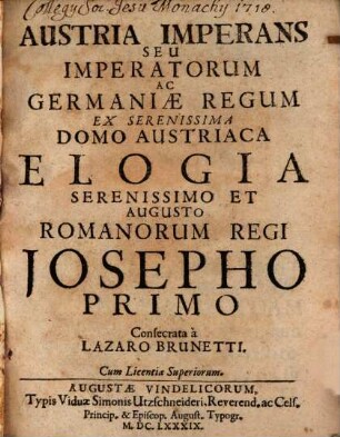Austria Imperans Seu Imperatorum Ac Germaniae Regum Ex Serenissima Domo Austriaca Elogia Serenissimo Et Augusto Romarorum Regi Josepho Primo