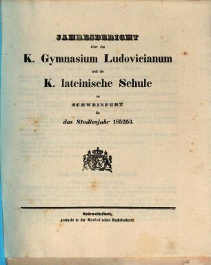 Jahresbericht über das K. Gymnasium Ludovicianum und die K. Lateinische Schule in Schweinfurt : für das Studienjahr ... 1852/53