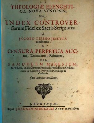 Theologiae Elenchticae Nova Synopsis; Sive Index Controversiarum Fidei ex Sacris Scripturis. [1]