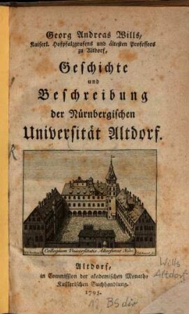Georg Andreas Wills, Kaiserl. Hofpfalzgrafens und ältesten Professors zu Altdorf, Geschichte und Beschreibung der Nürnbergischen Universität Altdorf