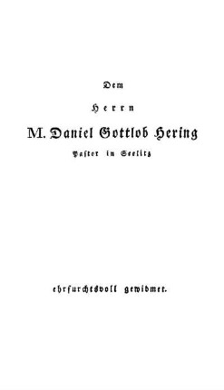 Dem Herrn M. Daniel Gottlob Hering Pastor in Seelitz erfurchtsvoll gewidmet.