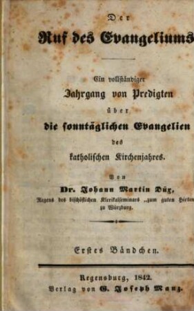 Der Ruf des Evangeliums : ein vollständiger Jahrgang von Predigten über die sämmtlichen Evangelien des katholischen Kirchenjahres, 1