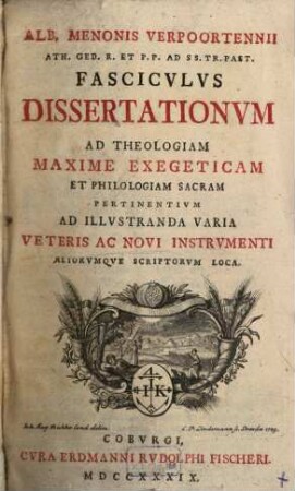 Alb. Menonis Verpoortennii ... Fascicvlvs Dissertationvm Ad Theologiam Maxime Exegeticam Et Philologiam Sacram Pertinentvm Ad Illvstranda Varia Veteris Ac Novi Instrvmenti Aliqvorvmqve Scriptorvm Loca