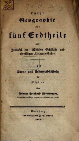 Kurze Geographie der fünf Erdtheile und Zeittafel der biblischen Geschichte und christlichen Kirchengeschichte...