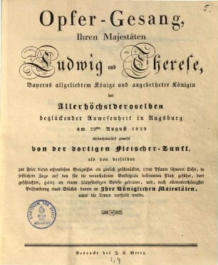 Opfer-Gesang, Ihren Majestäten Ludwig und Therese, Bayerns allgeliebtem Könige und angebetheter Königin bei Allerhöchstderoselben beglückender Anwesenheit in Augsburg am 29sten August 1829