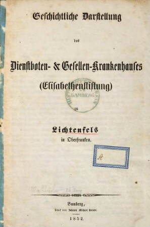 Geschichtliche Darstellung des Dienstboten- & Gesellen-Krankenhauses (Elisabethenstiftung) zu Lichtenfels in Oberfranken