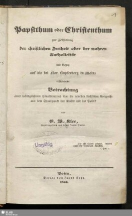 Papstthum oder Christenthum : zur Feststellung der christlichen Freiheit oder der wahren Katholicität mit Bezug auf die bei Flor. Kupferberg in Mainz erschienene Betrachtung eines rechtsgelehrten Staatsmannes über die neuesten kirchlichen Ereignisse aus dem Standpunkt des Rechts und der Politik