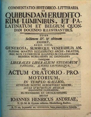 Commentatio Historico-Litteraria De Quibusdam Eruditorum Luminibus, Et Palatinatum Et Belgium Quondam Docendo Illustrantibus. 4 : ... A. D. XX. Septembr. an. MDCCLXXV. ...