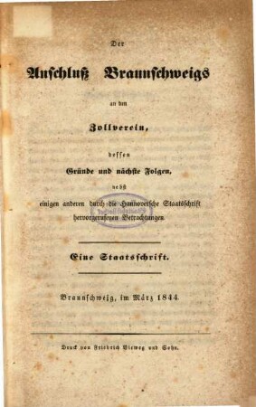 Der Anschluss Braunschweigs an den Zollverein, dessen Gründe und nächste Folgen, nebst einigen anderen durch die hannoversche Staatschrift hervorgerufenen Betrachtungen : eine Staatsschrift