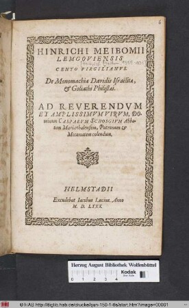 Hinrichi Meibomii Lemgoviensis Cento Virgilianvs. De Monomachia Davidis Israëlitæ, & Goliathi Philistæi : Ad Reverendvm Et Amplissimvm, Dominum Casparvm Schosgivm Abbatem Mariæthalensem ...