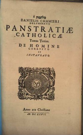 Danielis Chamieri Delphinatis Panstratiae Catholicae, Sive Controversiarvm De Religione Adversvs Pontificios Corpvs : Tomis quatuor distributum ; Cum Indicibvs necessariis, 3. De Homine Corrvpto Et Instavrato