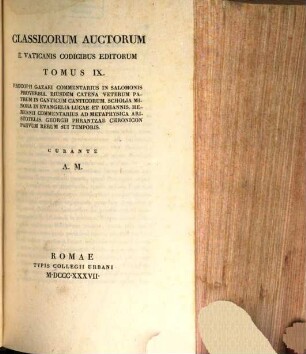 Classicorum auctorum e Vaticanicis codicibus editorum tomus ..., 9. Procopii Gazaei commentarius in Salomonis proverbia. Eiusdem catena veterum patrum in canticum canticorum scholia minora in evangelia Lucae et Iohannis. Herenii commentarius ad metaphysica Aristotelis. Georgii Phrantzae chronicon parvum rerum sui temporis