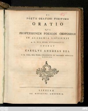 De Poeta Oratori Finitimo : Oratio Qva Professionem Poeseos Ordinariam In Academia Lipsiensi A. D. XII. Febr. MDCCLVII. Adibat Carolvs Andreas Bel A. M. Coll. Min. Princ. Collegiatvs Et Nationis Bavaricae Senior.