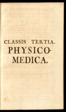 Classis Tertia. Physico-Medica.