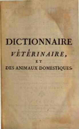 Dictionnaire Vétérinaire, Et Des Animaux Domestiques : Contenant leurs mœurs, leurs caractères, leurs descriptions anatomiques .... Tome Cinqième