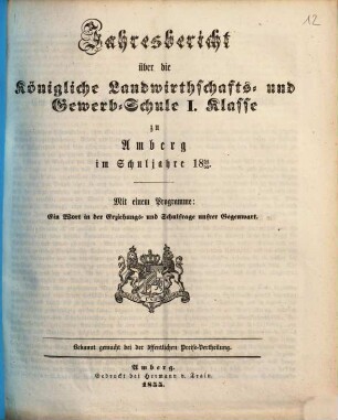 Jahresbericht über die Königliche Landwirthschafts- und Gewerb-Schule I. Klasse zu Amberg im Schuljahre ..., 1854/55 (1855)